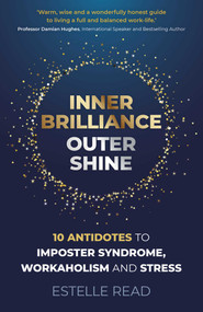 Inner Brilliance, Outer Shine (10 Antidotes to Imposter Syndrome, Workaholism and Stress) by Estelle Read, 9781789048032