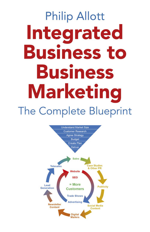 Integrated Business To Business Marketing (The Complete Blueprint) by Philip Allott, 9781789047790