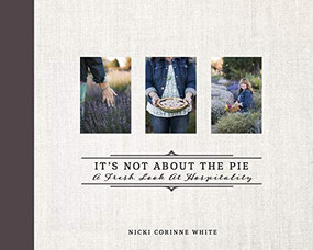 It's Not About the Pie (A Fresh Look at Hospitality) by Nicki Corinne White, Jessica Owinyo, 9781949572032