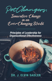 Pot Changers (Innovative Change in an Ever-Changing World) by J. Elvin Sadler, 9780578237435
