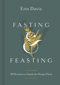 Fasting & Feasting (40 Devotions to Satisfy the Hungry Heart) by Erin Davis, 9781087747149