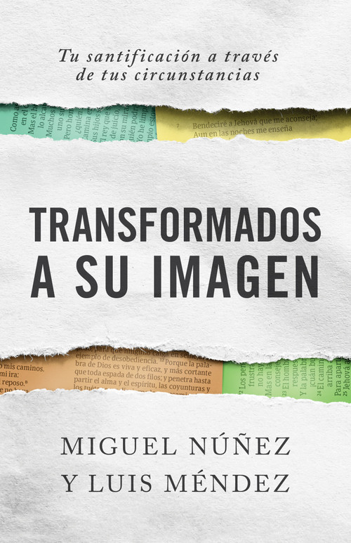 Transformados a Su imagen (Tu santificación a través de tus circunstancias) (Spanish Edition) by Miguel Núñez, Luis Méndez, 9781087751436
