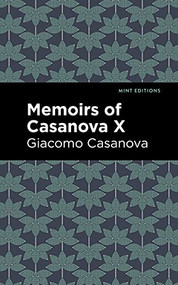 Memoirs of Casanova Volume X by Giacomo Casanova, Mint Editions, 9781513281926
