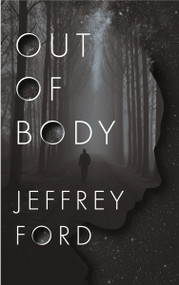 Out of Body by Jeffrey Ford, 9781250250155