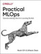 Practical MLOps (Operationalizing Machine Learning Models) by Noah Gift, Alfredo Deza, 9781098103019