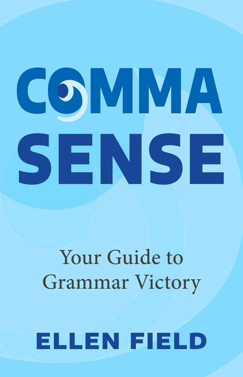 Comma Sense (A Guide to Grammar Victory) by Ellen Feld, 9781642507256