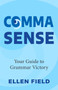 Comma Sense (A Guide to Grammar Victory) by Ellen Feld, 9781642507256