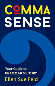 Comma Sense (Your Guide to Grammar Victory (Punctuation Workbook, Elements of Style)) by Ellen Feld, 9781642507256