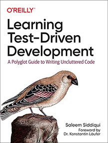 Learning Test-Driven Development (A Polyglot Guide to Writing Uncluttered Code) by Saleem Siddiqui, 9781098106478
