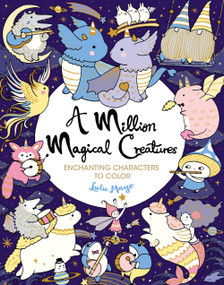 A Million Magical Creatures (Enchanting Characters to Color) by Lulu Mayo, 9781454711445