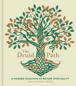 The Druid Path (A Modern Tradition of Nature Spirituality) by John Michael Greer, 9781454943563
