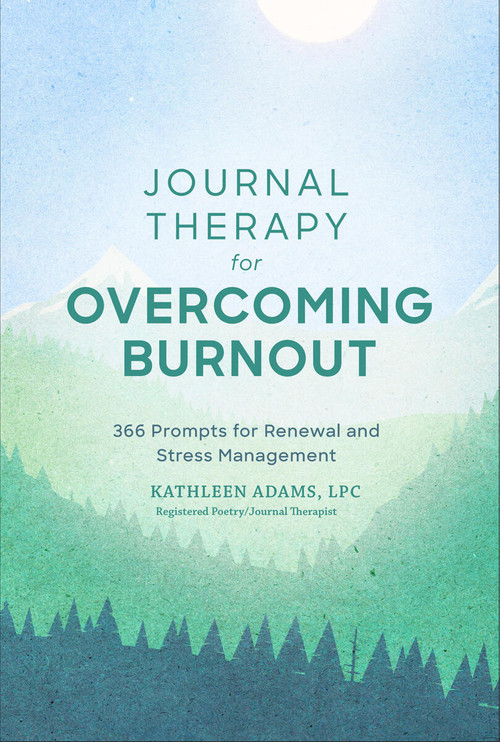 Journal Therapy for Overcoming Burnout (366 Prompts for Renewal and Stress Management) by Kathleen Adams, 9781454943587