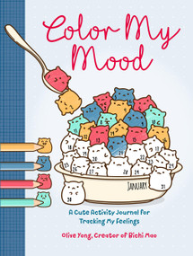 Color My Mood (A Cute Activity Journal for Tracking My Feelings) by Olive Yong, 9781454943853