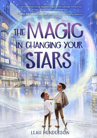 The Magic in Changing Your Stars - 9781454944041 by Leah Henderson, 9781454944041