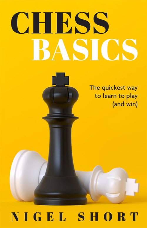 Chess Basics (The quickest way to learn to play (and win)) by Nigel Short, 9781454944423