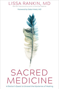 Sacred Medicine (A Doctor's Quest to Unravel the Mysteries of Healing) by Lissa Rankin, MD, 9781683647423