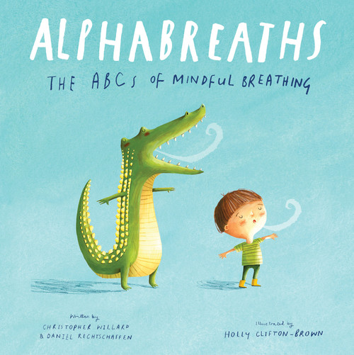 Alphabreaths (The ABCs of Mindful Breathing) - 9781683648529 by Christopher Willard, PsyD, Daniel Rechtschaffen, MA, Holly Clifton-Brown, 9781683648529