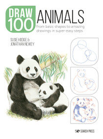 Draw 100: Animals (From basic shapes to amazing drawings in super-easy steps) by Susie Hodge, Jonathan Newey, 9781800920354