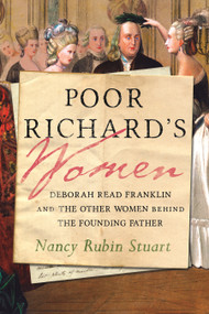 Poor Richard's Women (Deborah Read Franklin and the Other Women Behind the Founding Father) by Nancy Rubin Stuart, 9780807011300