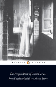 The Penguin Book of Ghost Stories (From Elizabeth Gaskell to Ambrose Bierce) by Various, Michael Newton, Michael Newton, Michael Newton, 9780141442365
