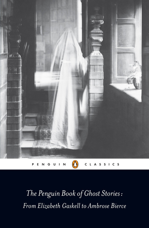 The Penguin Book of Ghost Stories (From Elizabeth Gaskell to Ambrose Bierce) by Various, Michael Newton, Michael Newton, Michael Newton, 9780141442365