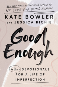 Good Enough (40ish Devotionals for a Life of Imperfection) by Kate Bowler, Jessica Richie, 9780593193686