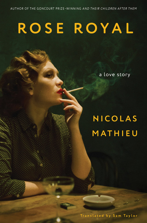Rose Royal (A Love Story) by Nicolas Mathieu, Sam Taylor, 9781635421958