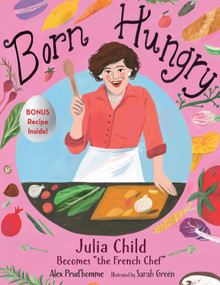 Born Hungry (Julia Child Becomes "the French Chef") by Alex Prud'homme, Sarah Green, 9781635923230