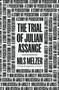 The Trial of Julian Assange (A Story of Persecution) by Nils Melzer, 9781839766220
