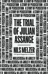 The Trial of Julian Assange (A Story of Persecution) by Nils Melzer, 9781839766220
