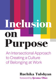 Inclusion on Purpose (An Intersectional Approach to Creating a Culture of Belonging at Work) by Ruchika T. Malhotra, Ijeoma Oluo, 9780262046558