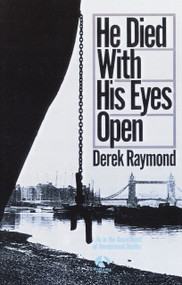 He Died with His Eyes Open (A Novel) by Derek Raymond, 9780345342898