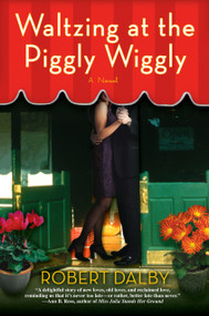 Waltzing at the Piggly Wiggly by Robert Dalby, 9780425215562