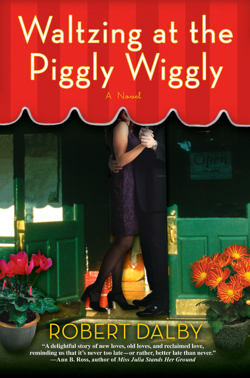 Waltzing at the Piggly Wiggly by Robert Dalby, 9780425215562