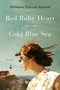 Red Ruby Heart in a Cold Blue Sea (A Novel) by Morgan Callan Rogers, 9780452298637