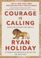 Courage Is Calling (Fortune Favors the Brave) by Ryan Holiday, 9780593191675