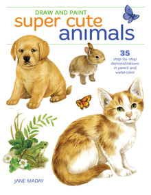 Draw and Paint Super Cute Animals (35 Step-by-Step Demonstrations) by Jane Maday, 9781440353321