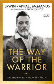 The Way of the Warrior (An Ancient Path to Inner Peace) - 9781601429582 by Erwin Raphael McManus, 9781601429582