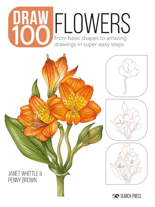 Draw 100: Flowers (From basic shapes to amazing drawings in super-easy steps) by Janet Whittle, Penny Brown, 9781800920255