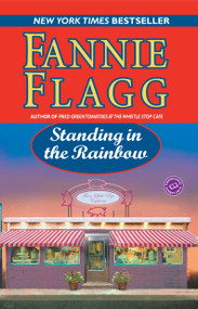 Standing in the Rainbow (A Novel) by Fannie Flagg, 9780345452887