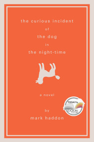 The Curious Incident of the Dog in the Night-Time (A Novel) by Mark Haddon, 9780385512107