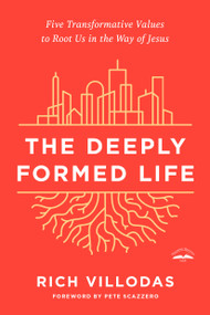 The Deeply Formed Life (Five Transformative Values to Root Us in the Way of Jesus) - 9780525654407 by Rich Villodas, Pete Scazzero, 9780525654407