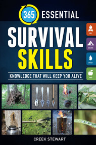 365 Essential Survival Skills (Knowledge That Will Keep You Alive) by Creek Stewart, 9781440247286