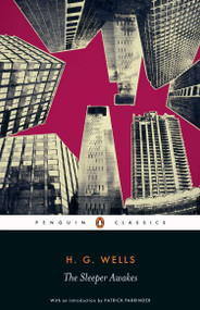 The Sleeper Awakes by H. G. Wells, Patrick Parrinder, Patrick Parrinder, Andy Sawyer, 9780141441061