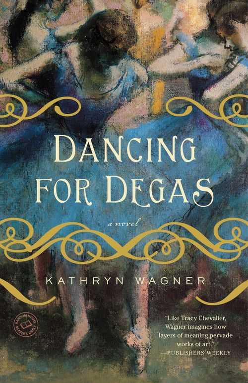 Dancing for Degas (A Novel) by Kathryn Wagner, 9780385343862
