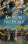 Dancing for Degas (A Novel) by Kathryn Wagner, 9780385343862