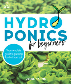 Hydroponics for Beginners (Your Complete Guide to Growing Food Without Soil) by Jeree Harms, 9780744045710