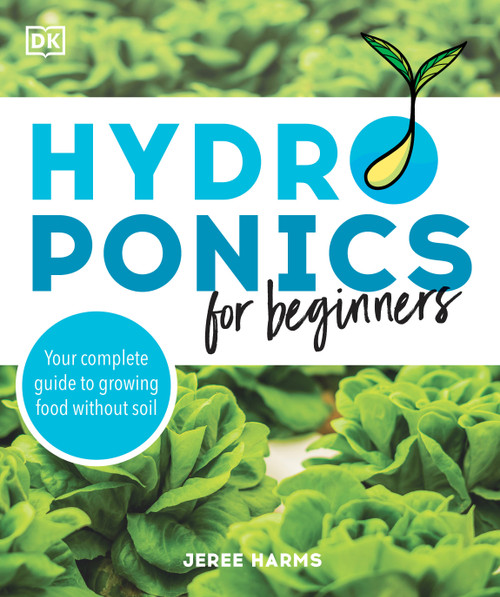 Hydroponics for Beginners (Your Complete Guide to Growing Food Without Soil) by Jeree Harms, 9780744045710