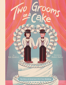 Two Grooms on a Cake (The Story of America's First Gay Wedding) by Rob Sanders, Robbie Cathro, 9781499809565