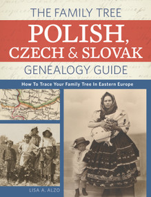 The Family Tree Polish, Czech And Slovak Genealogy Guide (How to Trace Your Family Tree in Eastern Europe) by Lisa A. Alzo, 9781440343278